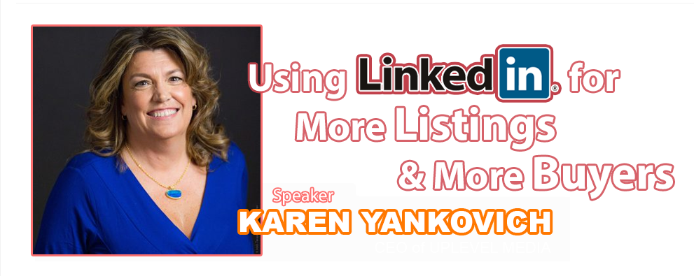 Using for More Listings & More Buyers - Speaker Karen Yankovich - CEO of Uplevel Media 